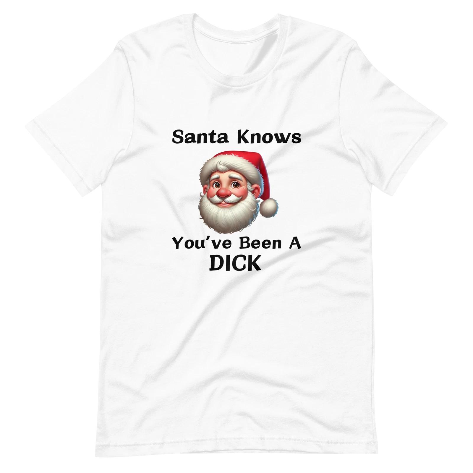 Santa Knows You ve Been A Dick T-shirt Retro Funny Christmas Holiday Humor Gift 3XL