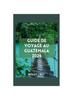 Libro Guide De Voyage Au Guatemala : Explorer Les Merveilles Mayas, Les Joyaux Moins Connus, La Nature, Les Connaissances Locales Et Les Magnifiques Marches