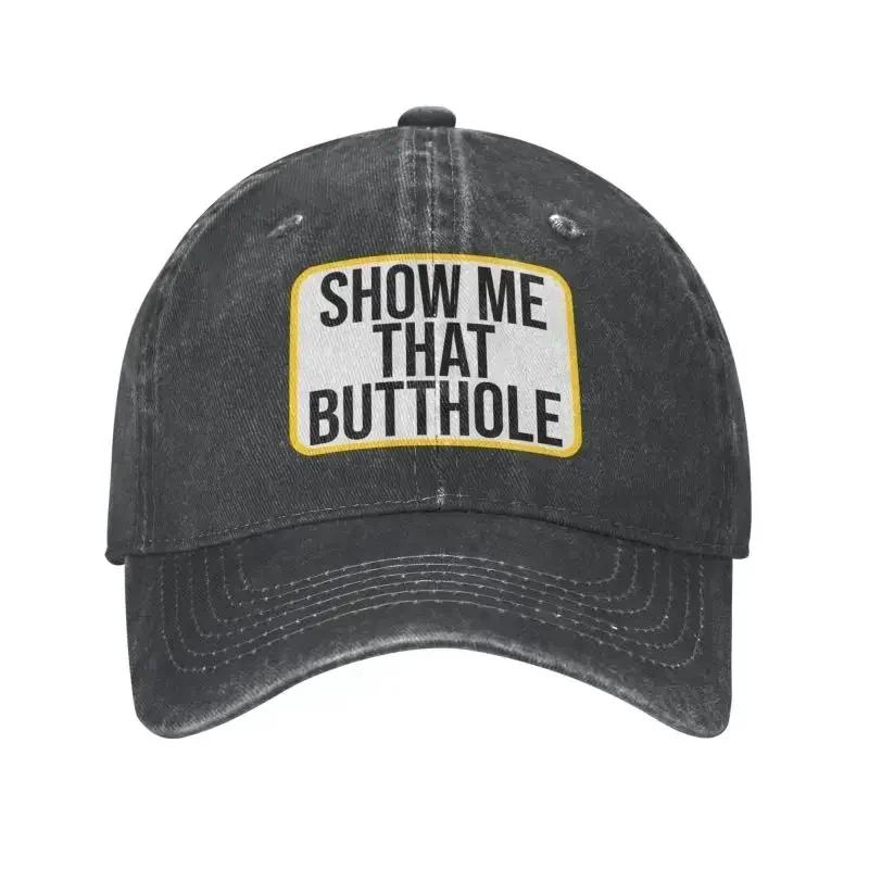 

Personalized Cotton Show Me That Butthole Baseball Cap Sports Women Men s Adjustable Humor Sacratic Quote Dad Hat Autumn Baseball Cap