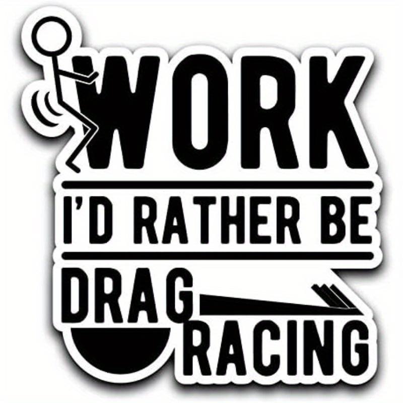 

Screw Work, I d Rather Be Drag Racing Decal Sticker Car Truck Van Bumper Window 1pc