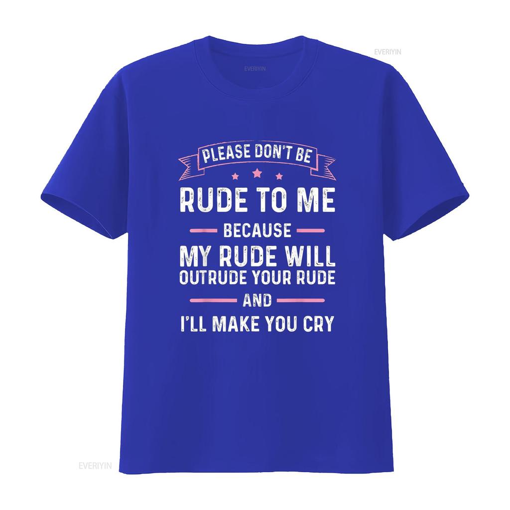 Please Don t Be Rude To Me Because My Will Outrude Your Shirt vintage Washed Soft homme fashion Unisex graphic Stylish