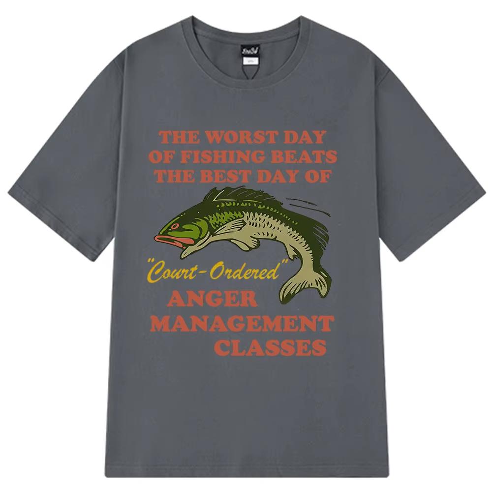 Worst Day of Fishing Beats The Best Day of Court Ordered Anger Management Fishing Meme Funny T-Shirts Cotton Harajuku Loose Tees