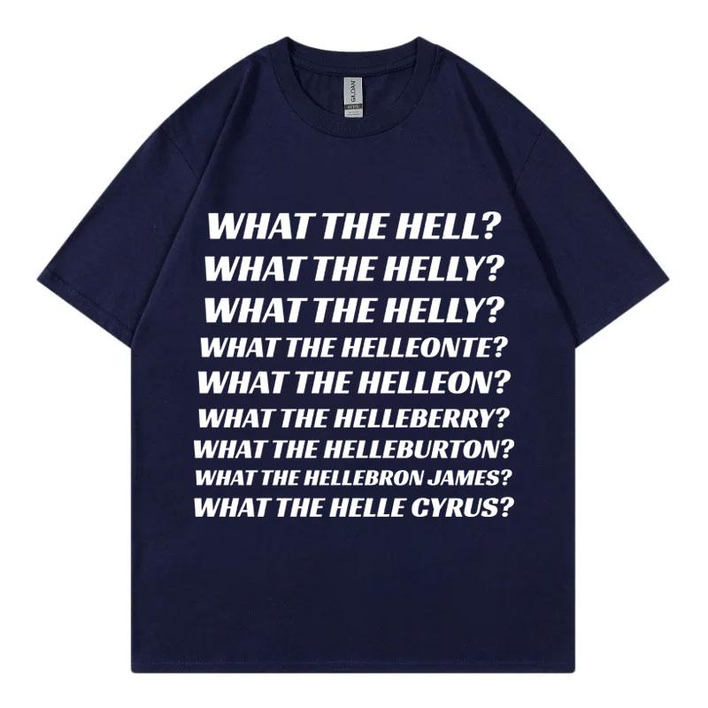 What The Hell What The Helly What The Helleonte Funny Meme T Shirt Unisex Fashion Casual Tshirts High Quality Cotton Tshirt