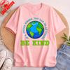Be Kind TShirt Environmental Protection Festival T Shirt Earth Day Print Casual Clothes Shortsleeved Tops Round Neck Clothes