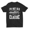 I'm Not Old I'm Classic T-Shirt Unisex T-Shirt