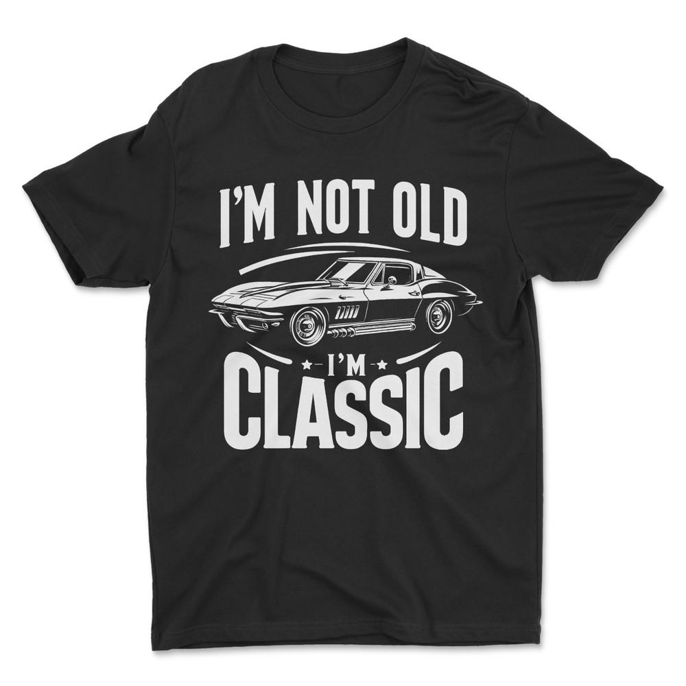 I m Not Old I m Classic T-Shirt Unisex T-Shirt XXL