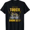 Did You Touch My Drum Set Funny Drummer Gift Drums T-Shirt
