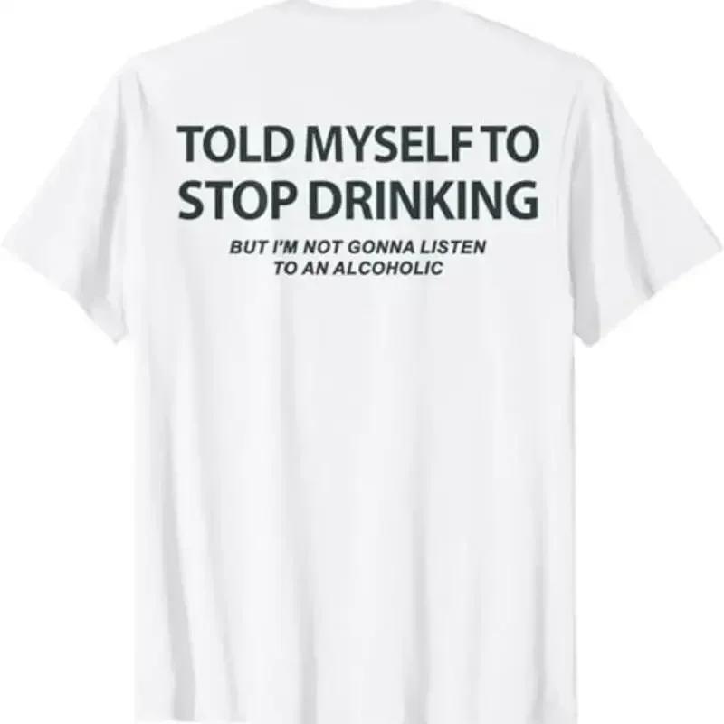 (On Back) Told Myself To Stop Drinking But Im Not Gonna Tshirt