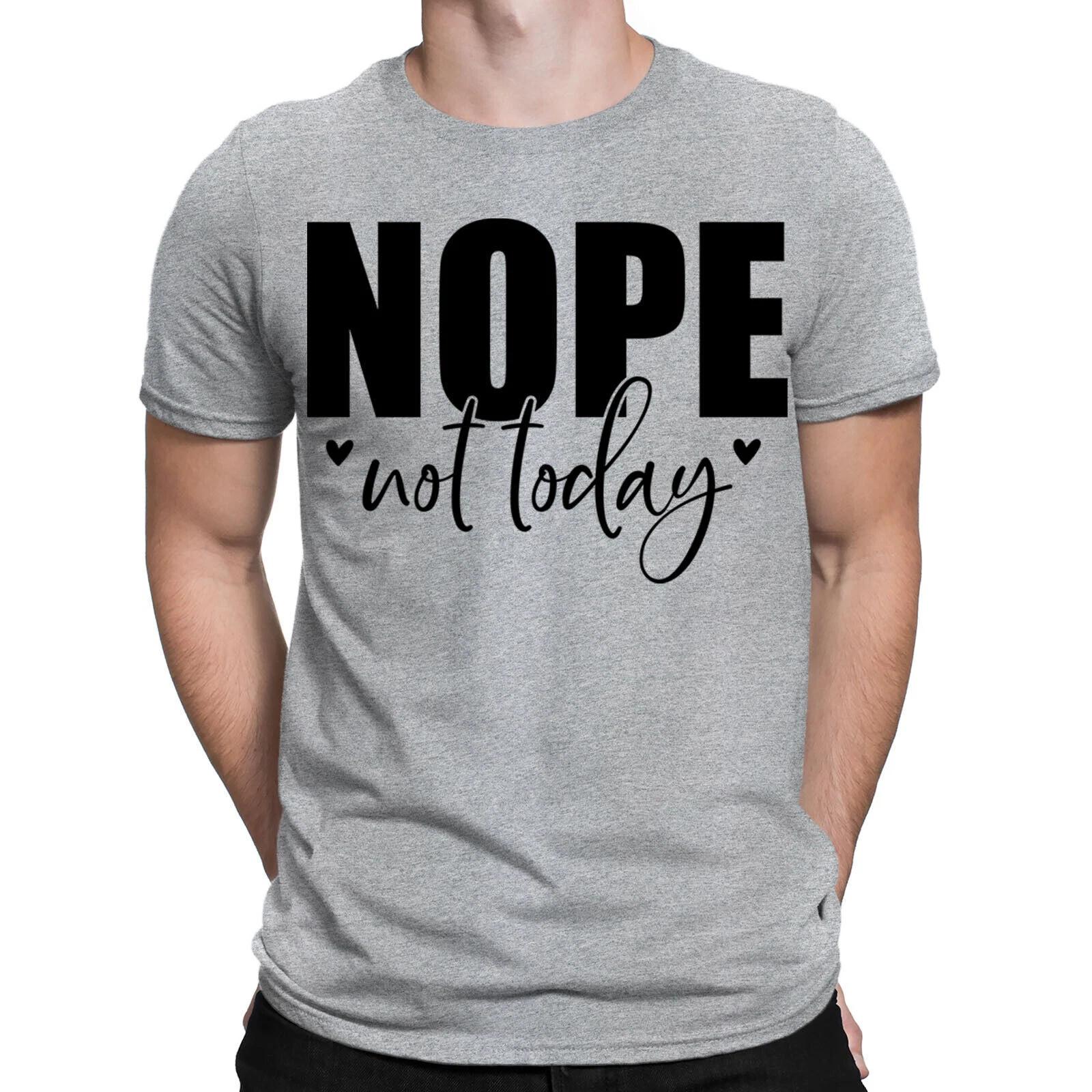 Nope Not Today Funny Sarcastic Sarcasm Quote Meme Joke Mens Womens T-Shirts #BAL XS