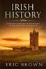 The Irish History : A Concise Overview of the History of Ireland From Start To End : 2 Book