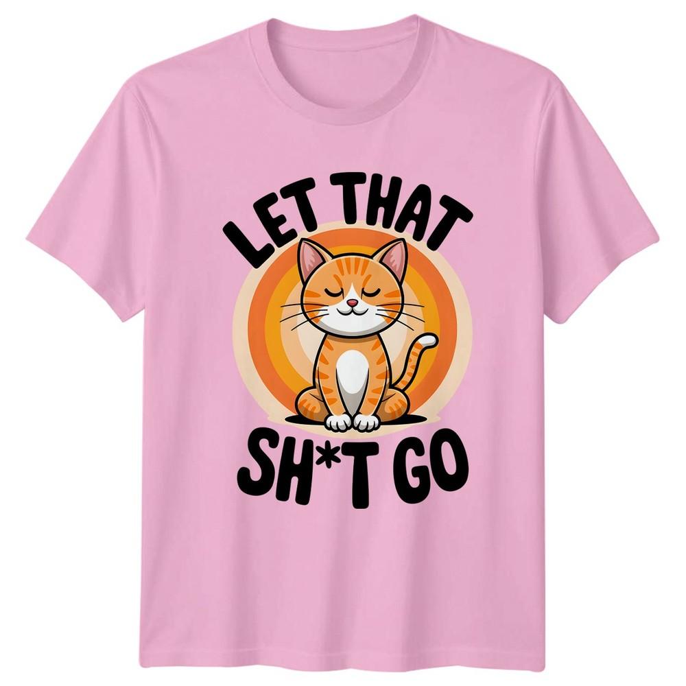 Let That Sht Go TShirt Meditative Cat Humor Animals Birthday Gift
