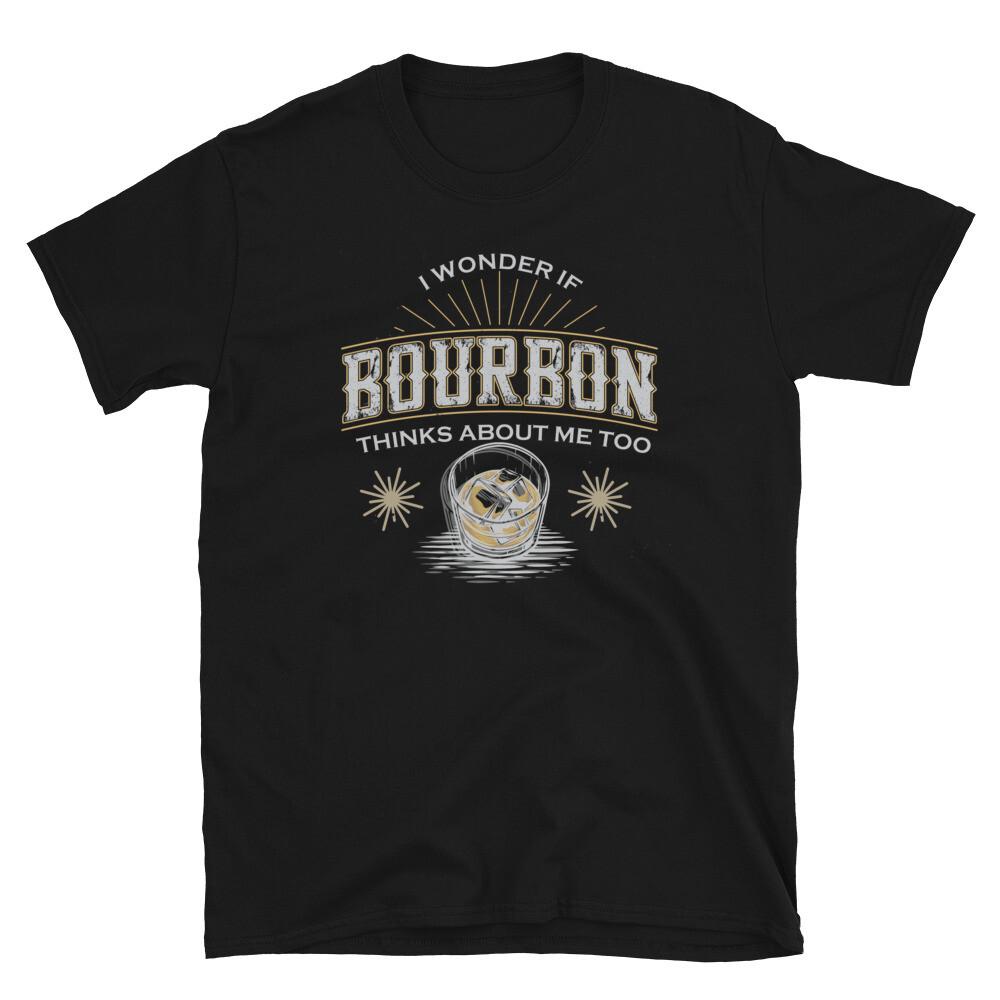 I Wonder If Bourbon Thinks About Me Too Whiskey Funny Bourbon TShirt Unisex T-Shirt S
