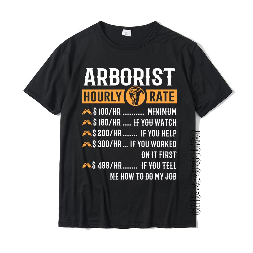 Funny Arborist Gifts Arborist Hourly Rate Prevailing 3d Printed T Shirts Cotton Unisex Tops Tees Group Team Tshirt Custom