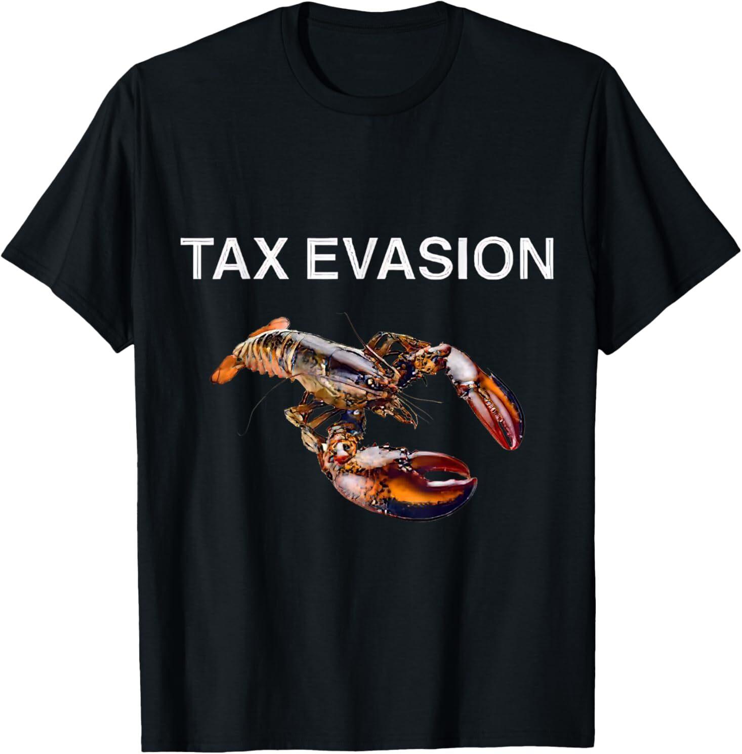 Tax Evasion Lobster Funny Sarcasm Oddly Specific Meme T-Shirt Mens Womens Tees Top 4XL
