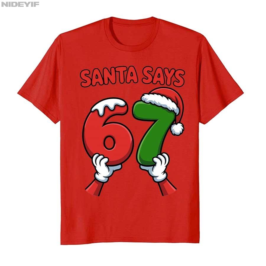 Funny Santa Says Six Seven Christmas Holiday 67 Meme 6 7 Kid T-shirt For Men Women 100% Cotton T Shirts Short Sleeve Tops 1030-1