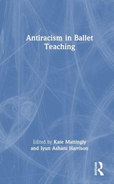 The Antiracism In Ballet Teaching Book