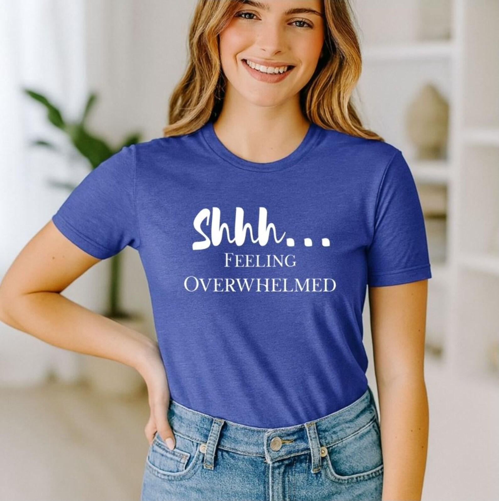 Shhh Feeling Overwhelmed Shirt, Funny Introvert Tee, Overstimulated Graphic Tshirt, Burnout Humor Shirt L