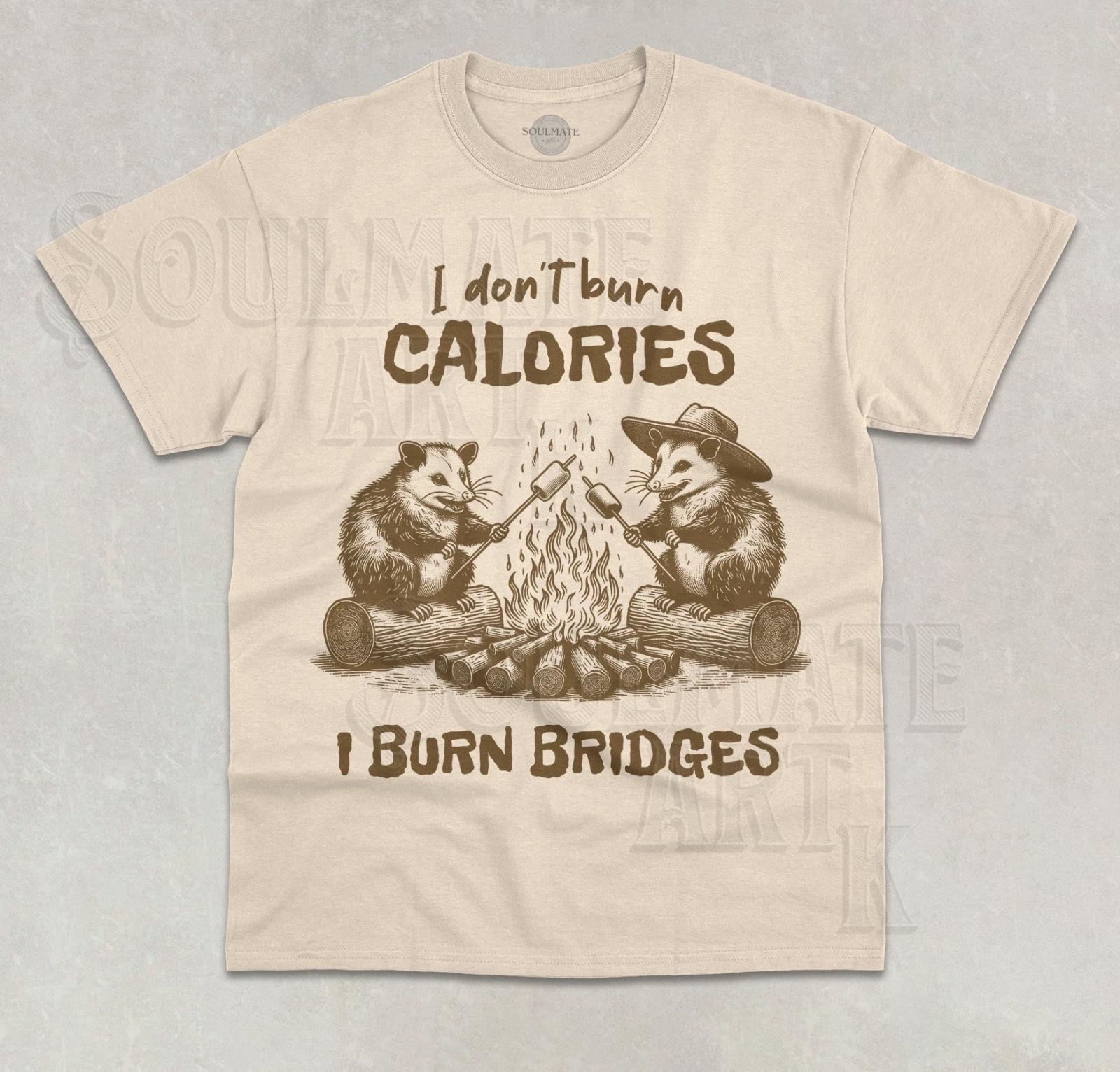 I Don t Burn Calories I Burn Bridges T- Shirt Funny Meme Opossum Graphic  Shirt L