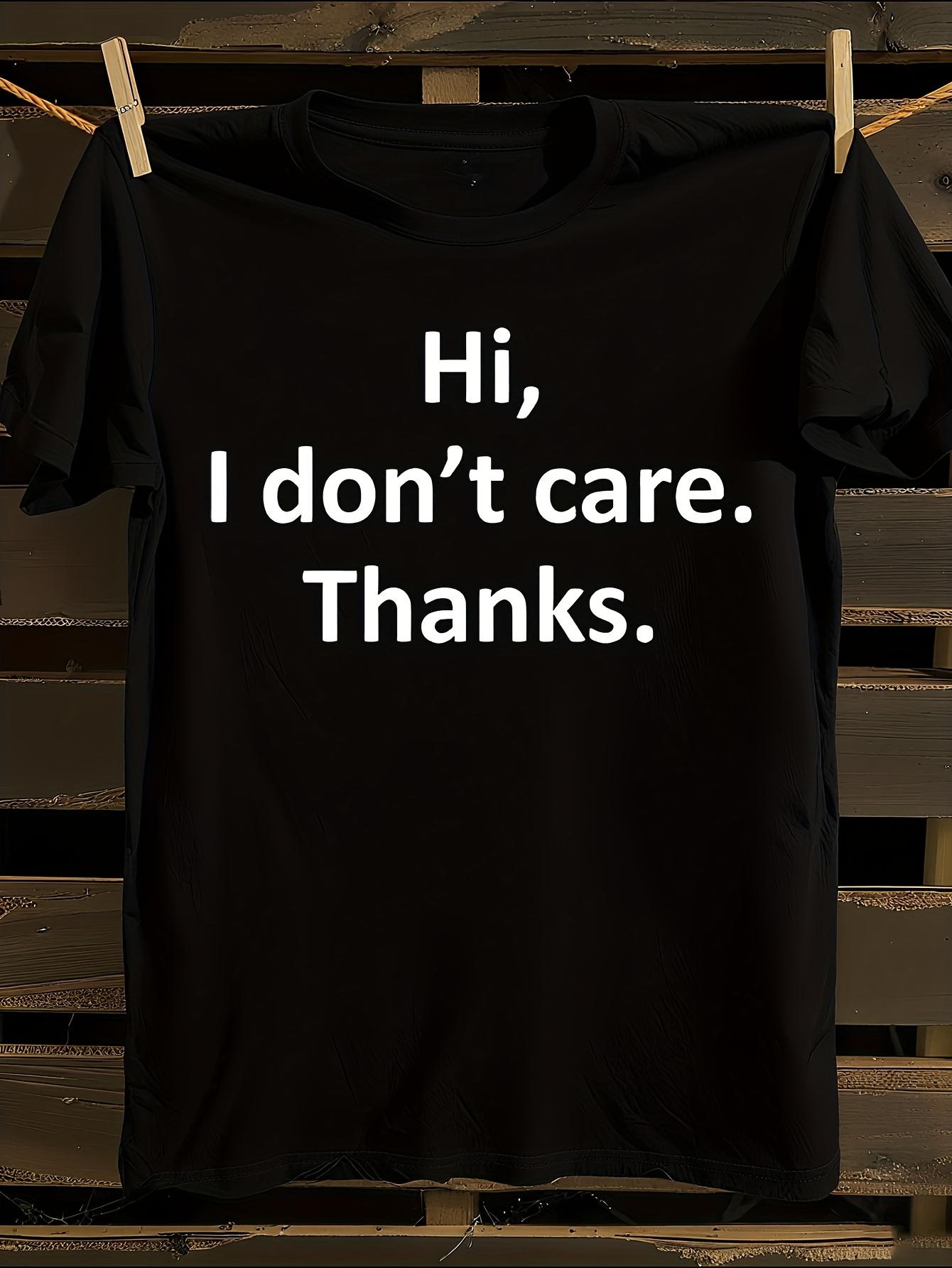 s Hi I Don t Care Thanks Funny Slogan Tshirt S