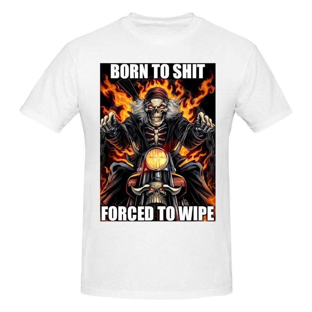 Funny Born To Sht Forced To Wipe Unisexs Printed Tshirt Unisex T Shirtsummer
