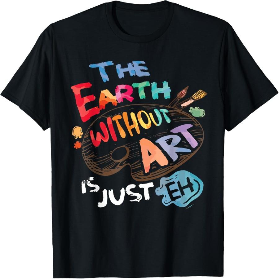 It s A Good Day To Make Art Earth Without ART Is Just Eh Funny Artist Pun Quote Kids School-going Children T-Shirt Black Small XXXXXL чёрный