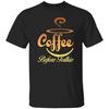 Coffee Before Talkie Unisex Shirt Gift Cool Coffee Lover Tee Black Dark Heather