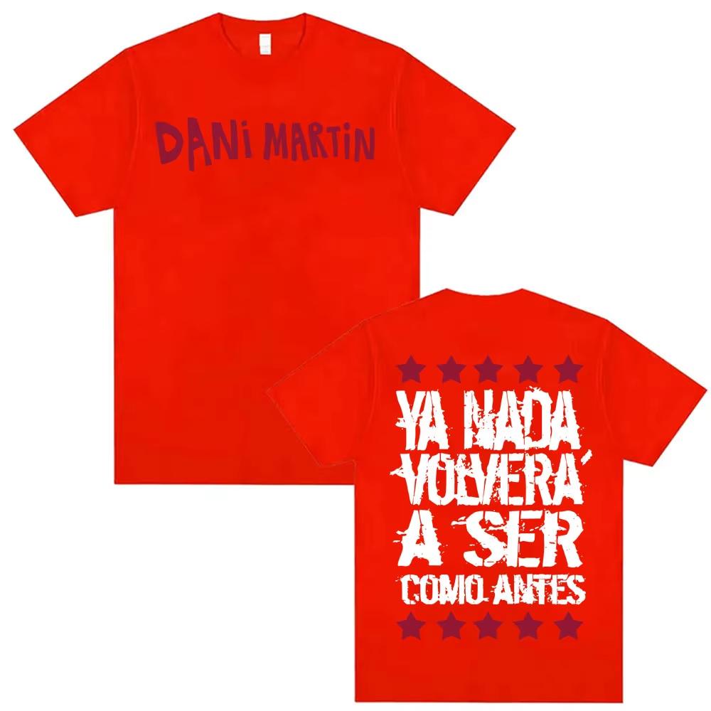 Dani Martin Ya Nada Volvera A Ser Como Antes T Shirt Men's Women Casual Cotton Oversized T Shirts Fashion Gothic Vintage T-shirt