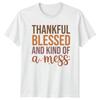 Thankful Blessed And Kind Of A Mess Humorous Sayings Lifestyle Unisex Unisex Graphic