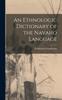 The An Ethnologic Dictionary of the Navaho Language Book