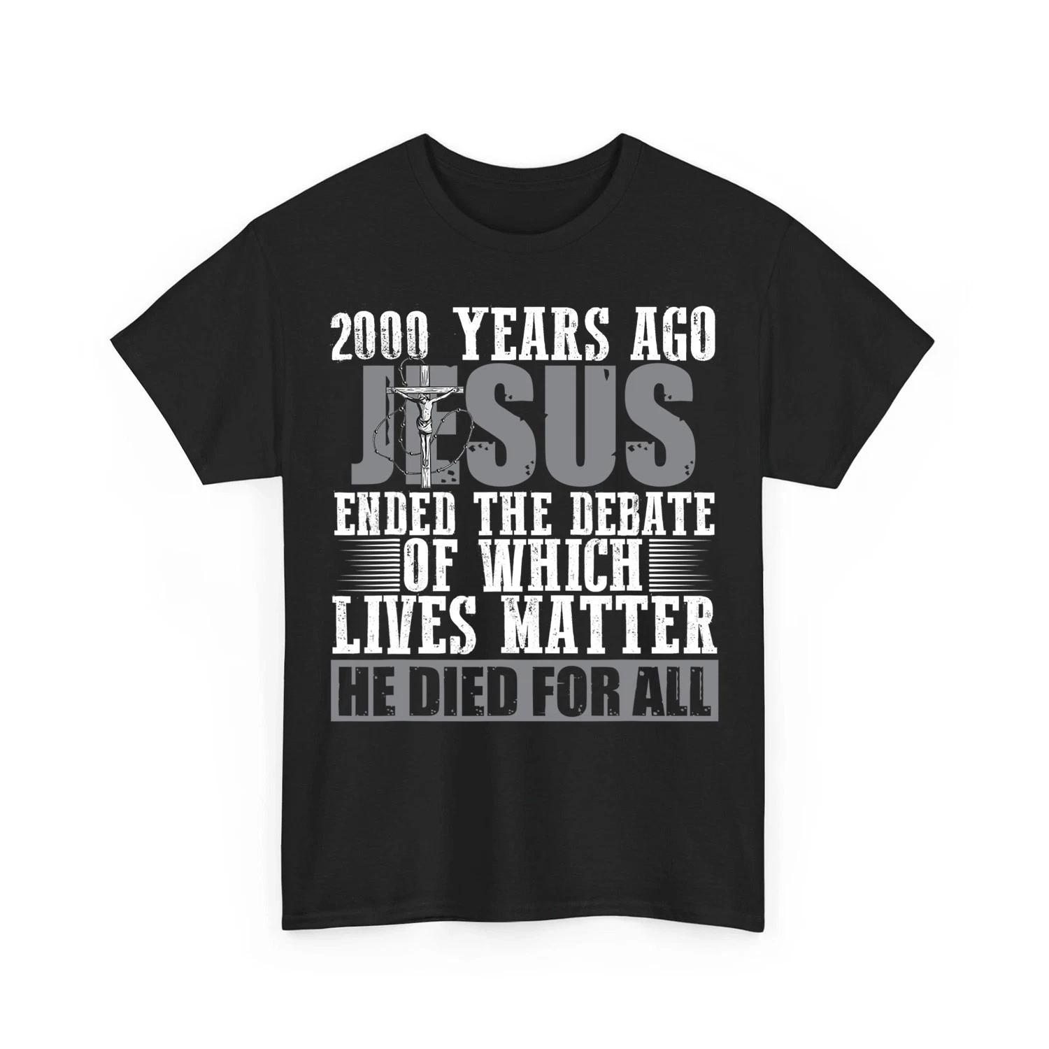 2000 Years Ago Jesus Ended the Debate - Christian Believe Unisex T-Shirt M