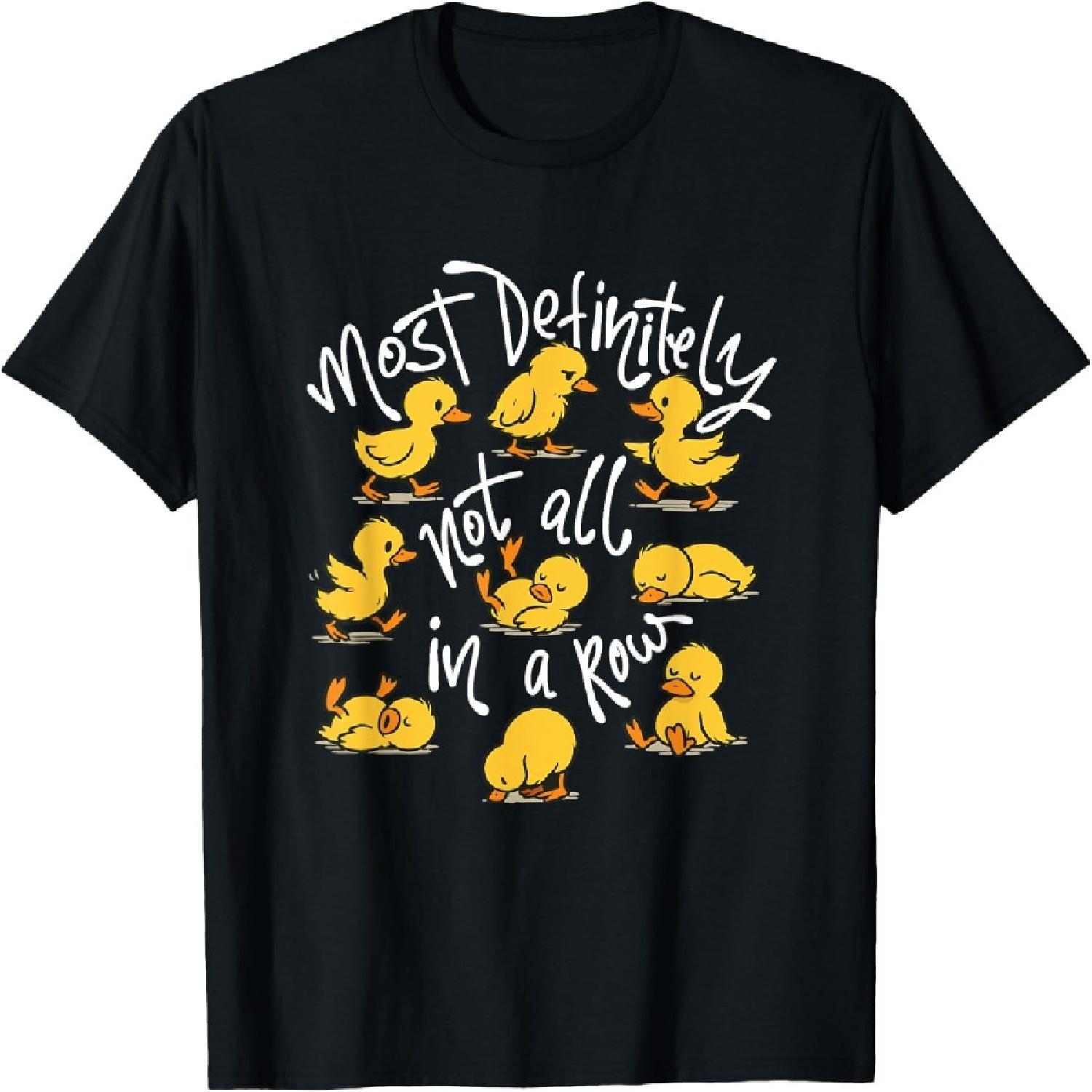 Most Definitely Not All In A Row - Sarcastic Joke Duck Lover T-Shirt S