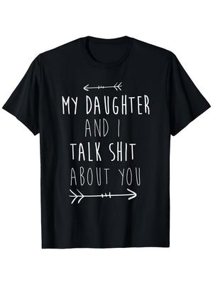 My Daughter And I Talk About You Graphic Tee - 100% Casual T-Shirt For Sons & Daughters, Perfect Gif