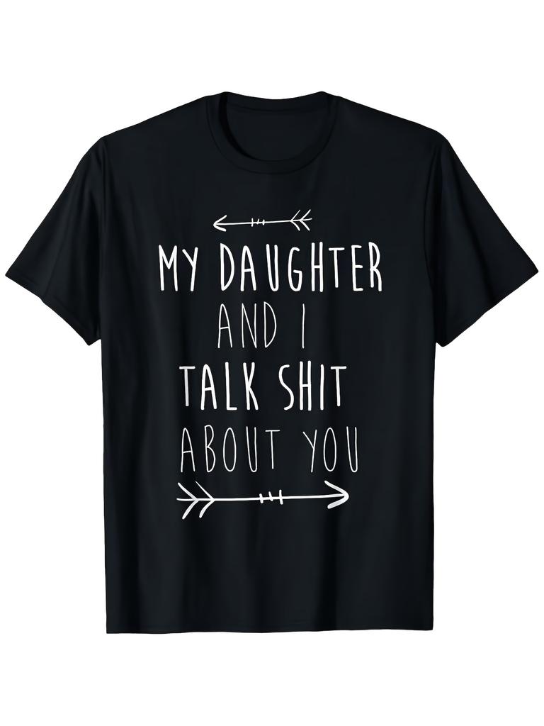 My Daughter And I Talk About You Graphic Tee - 100% Casual T-Shirt For Sons & Daughters, Perfect Gif