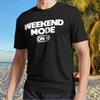 New Shirt Weekend Mode On Active T-Shirt Funny Size S To 5XL
