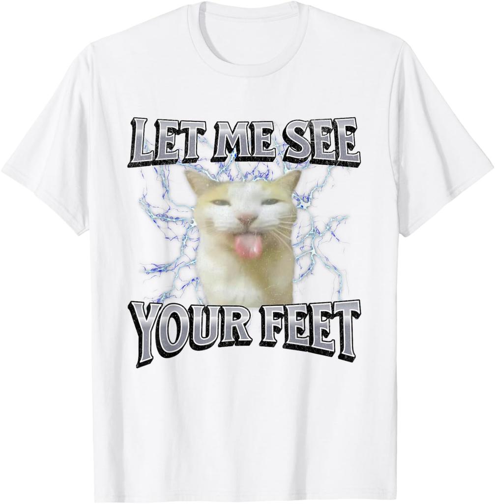 Let Me See Your Feet Funny Cat Meme Graphic Tee Breathable Cotton Casual Short Sleeve T-Shirt