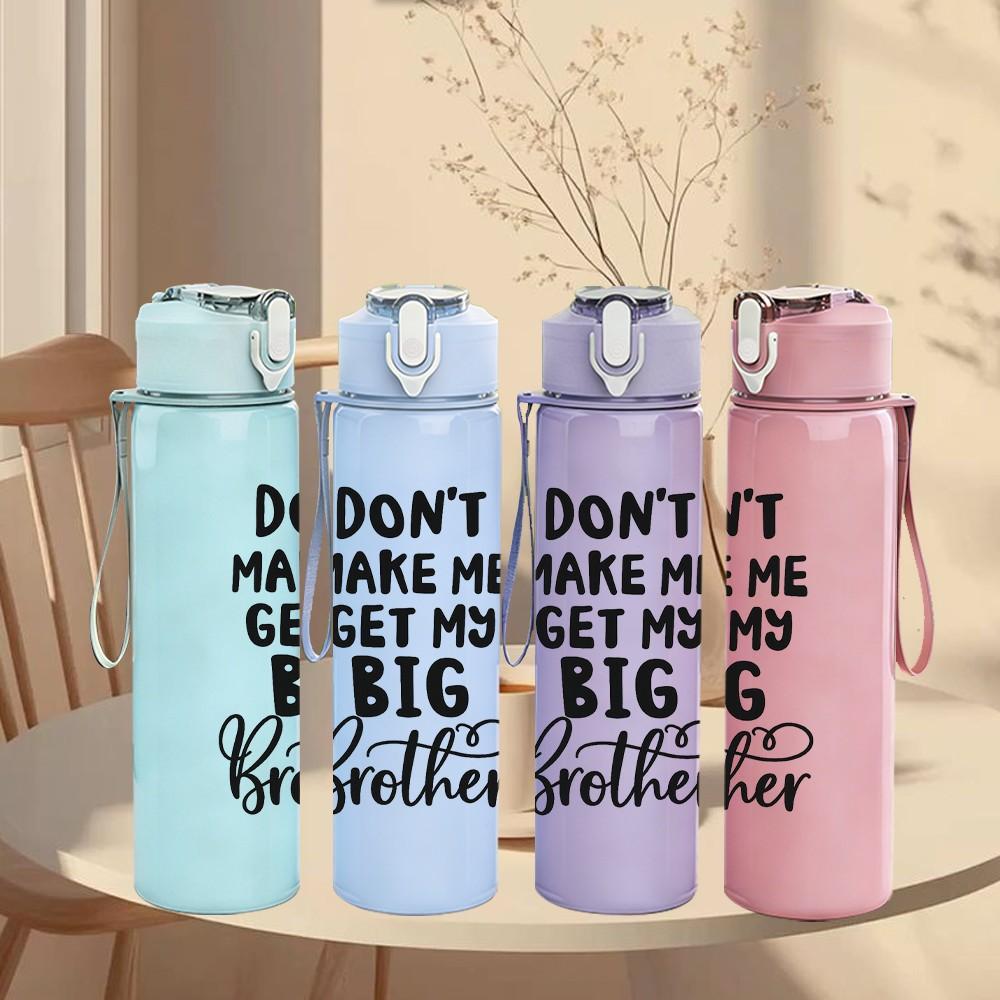1PC Don't Make Me Get My Big Brother Funny Quote Print 750ml Color Plastic Sports Water Bottle Leakproof Flip Straw Lid Suitable for Sports Home Use