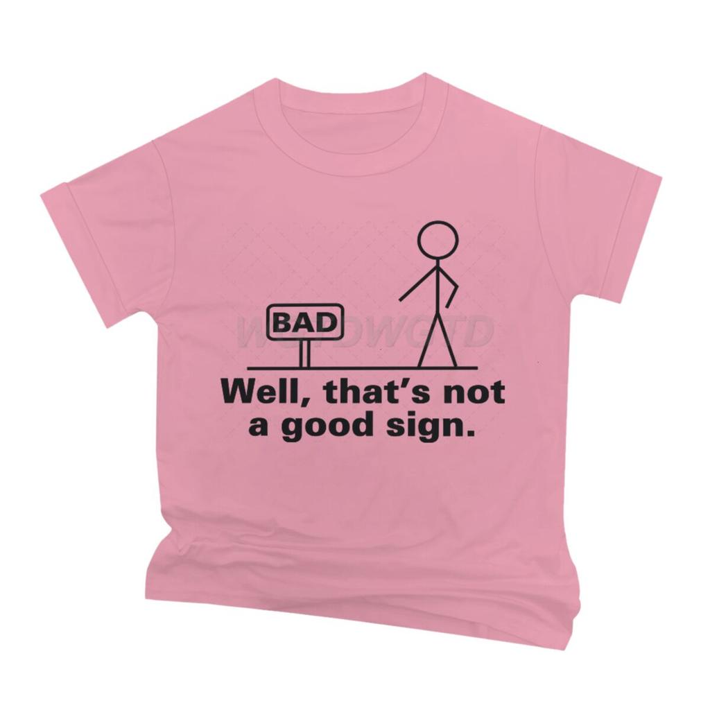 Bad Well Thats Not A Good Sign T Shirt Men Women Short Sleeve Streetwear Sarcastic Humor Male Tshirts