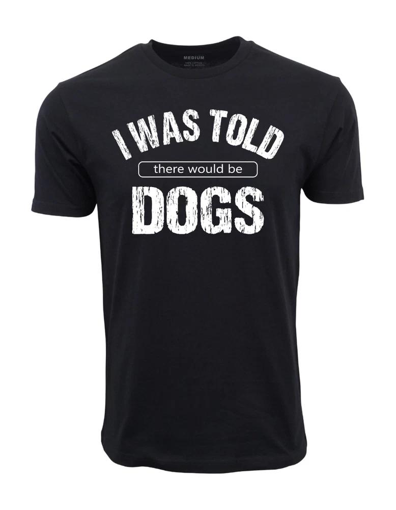 I Was Told There Would Be Dogs Graphic T Shirt S
