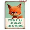 Tin Sign EVERY PLAN ALWAYS GOES WRONG Funny Fox Cat Quote Retro Metal Plaque Wall Art  Decor for Home Bar Garage Office Gift