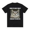 2025 Born To Dilly Dally Forced To Lock In Cat Funny Graphic T Shirt Men Women Casual Fashion T-shirts  Tops T Shirts