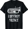 I Destroy Silence Funny Tuba Player Marching Band T-Shirt