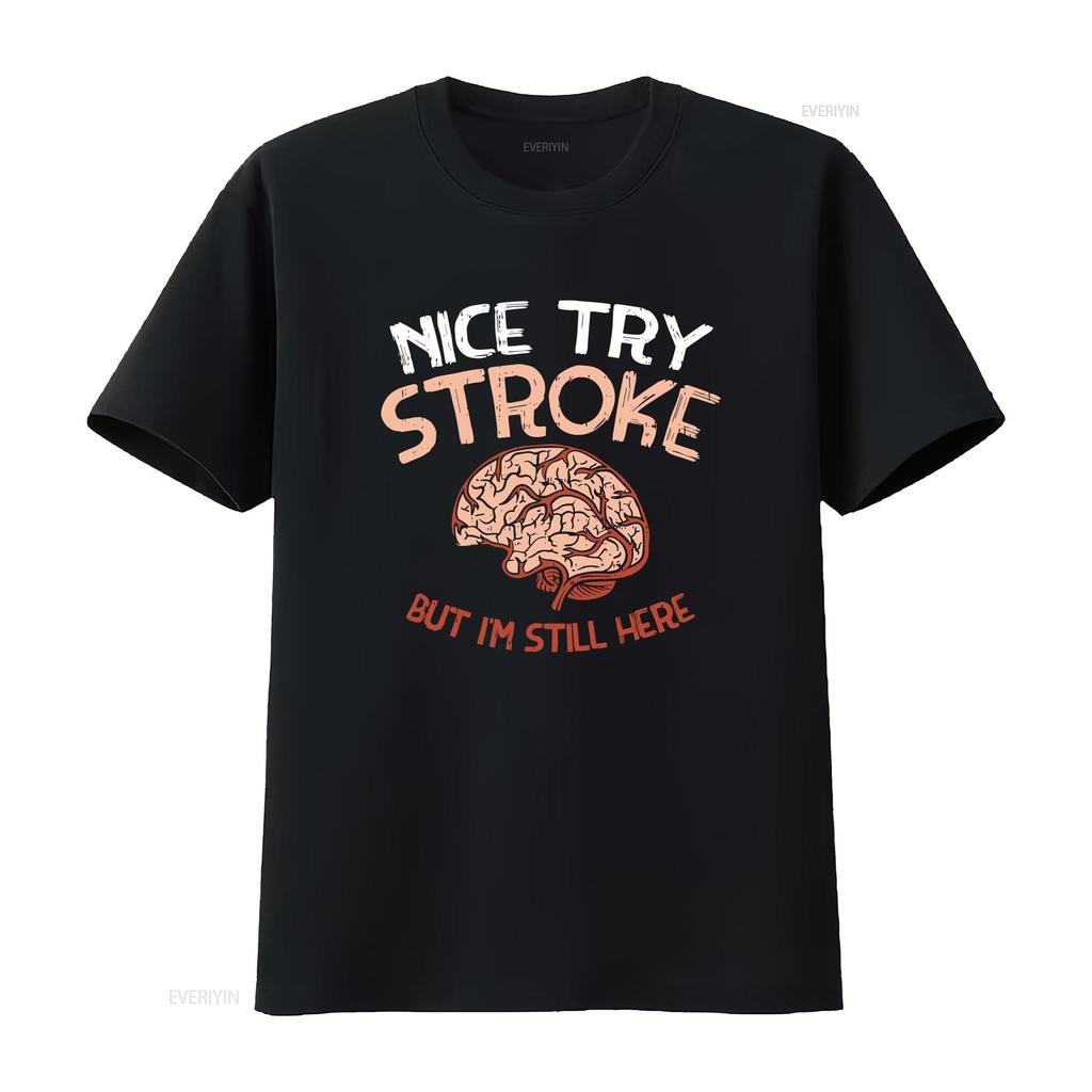 NEW LIMITED Nice Try Stroke but Im still here Brain Attack Awareness T Shirt vintage Washed Stretched designer clothes