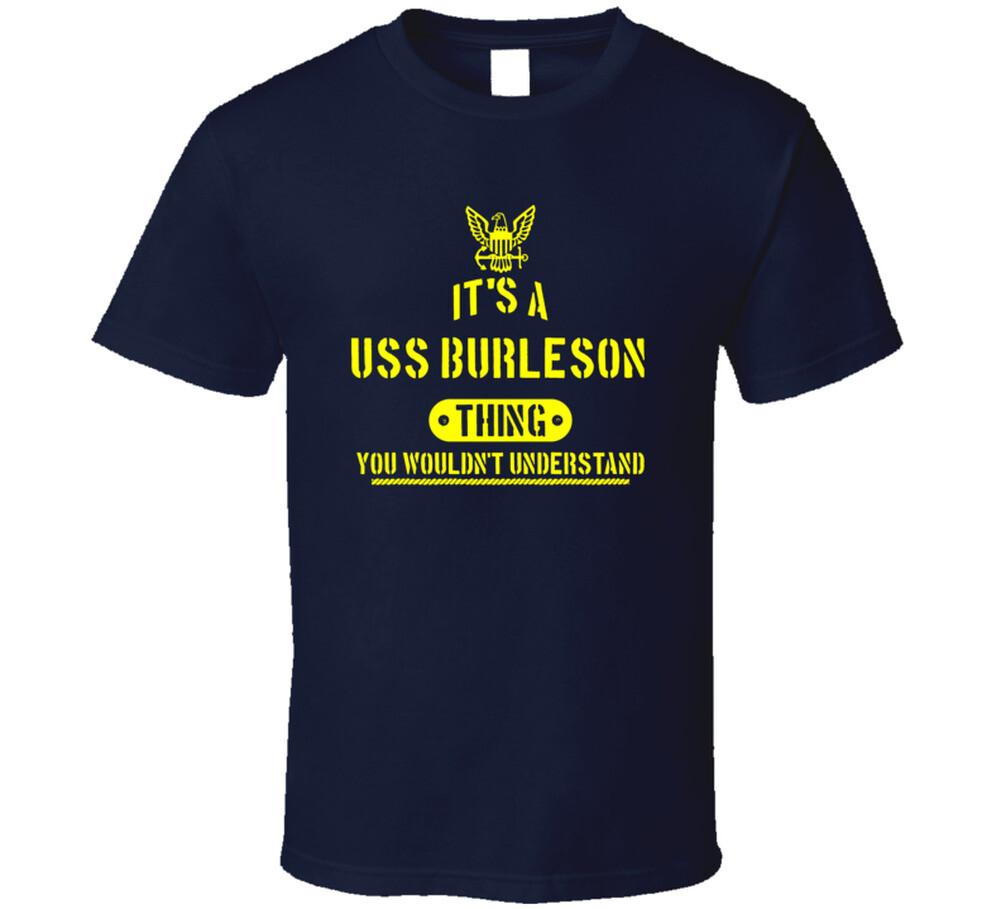 

Uss Burleson Navy Ship Boat Thing You Wouldn t Understand Gift T Shirt Mens Womens Tees Top 2XL