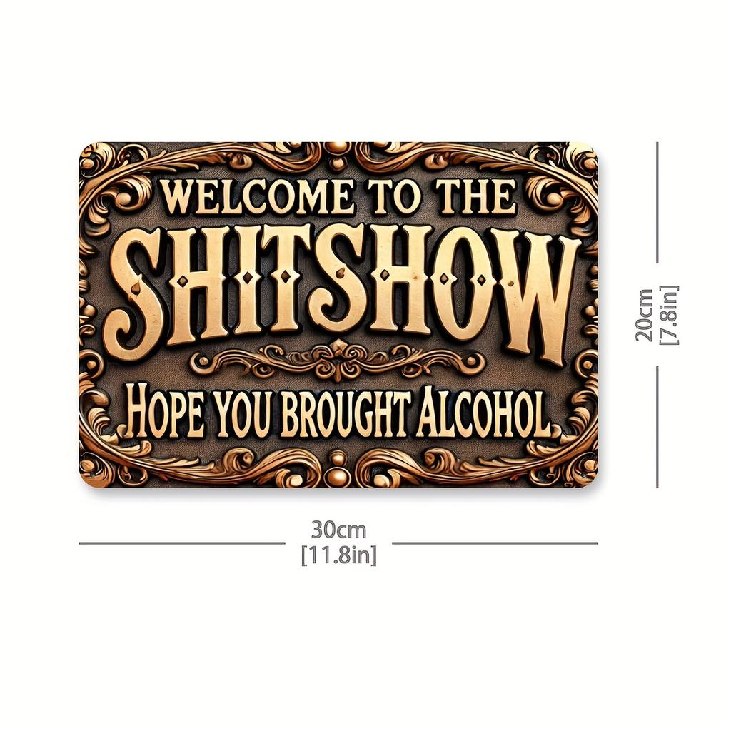 Aluminum Sign "Welcome To the Sh*tshow - Hope You Brought Alcohol" - Humorous Vintage Metal Plaque for Street, Yard, Shop