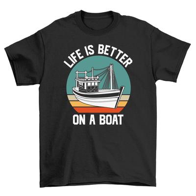 Life Is Better On a Boat T-Shirt Mens Womens Tees Top - Funny and Nautical! Unisex Printed Design. Sa
