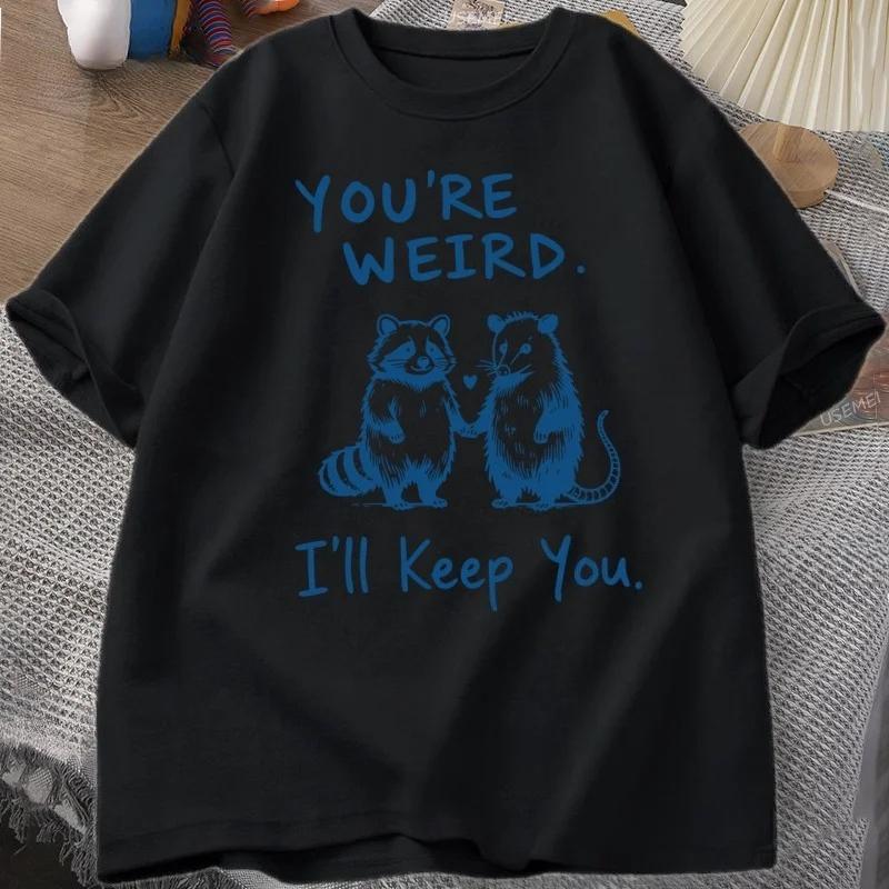 You're Weird I'll Keep You T Shirt Funny Raccoon T-Shirt Vintage Short Sleeve Tshirt Women Graphic Tees Clothes