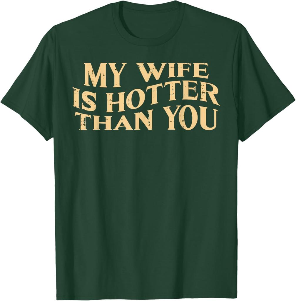 My Wife Is Hotter Than You Husband Men Graphic Cotton TShirt Funny Sarcastic Casual Tee