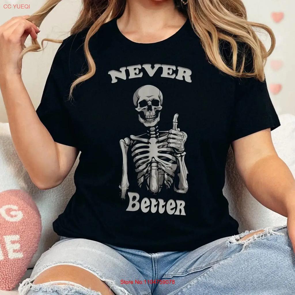 Never Better Skeleton T Shirt Halloween Party Funny S Scary Dark Academia Oversized Vintage Stretched Stylish Soft