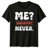 ME? Sarcastic? NEVER. Sarcasm Mens T-Shirt Womens Tee Graphic Unisex Top