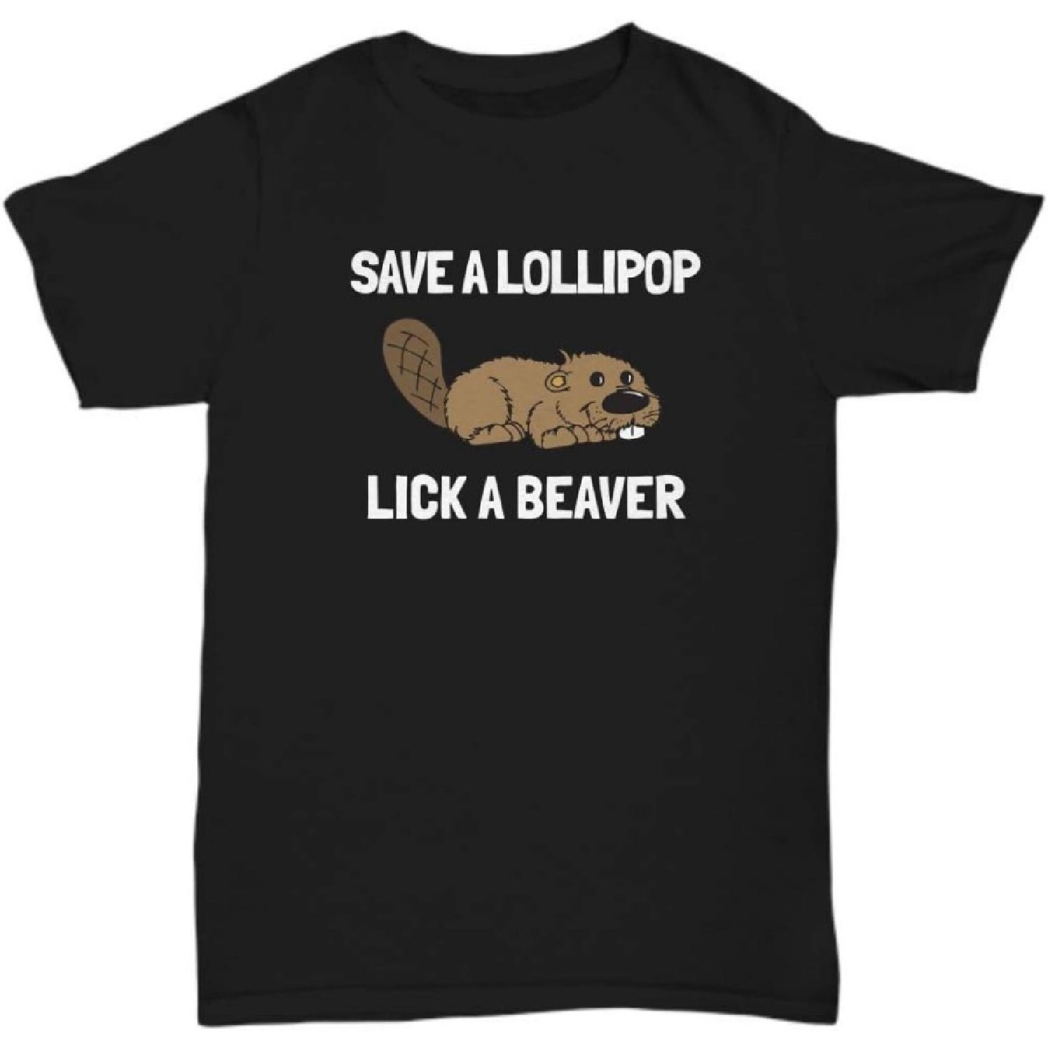 Funny Beaver Gift - Beaver Shirt - Sexy Gift - Rude Shirt - Rude Present - Save a Lollipop - Lick a Beaver - Unisex Tee S